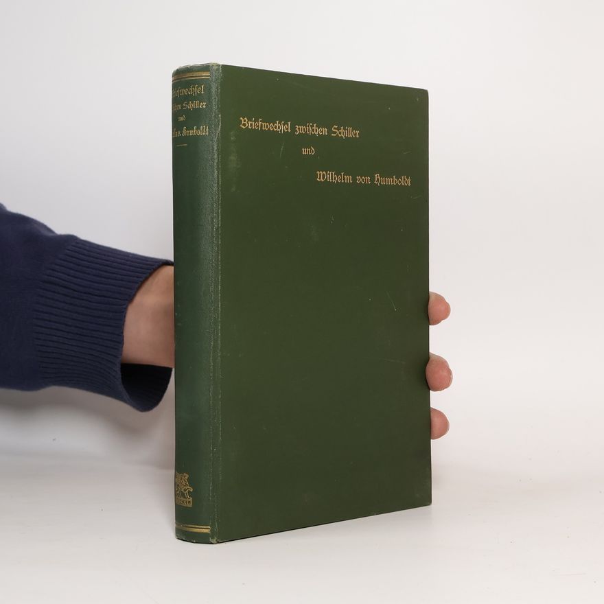 Wilhelm von Humboldt Briefwechsel zwischen Schiller und Wilhelm von Humboldt