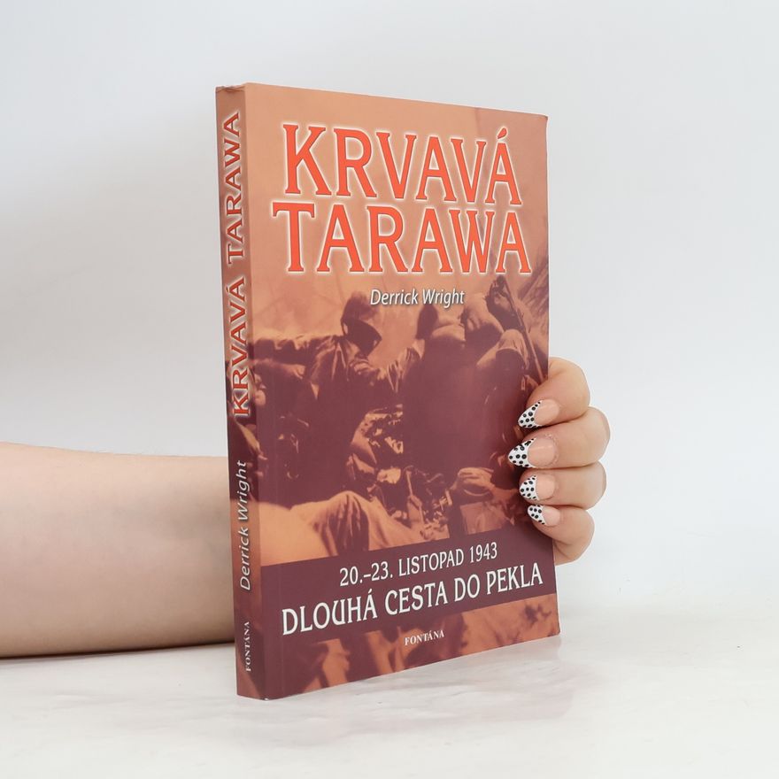 Derrick Wright Krvavá Tarawa: 20. - 23. listopad 1943. Dlouhá cesta do pekla