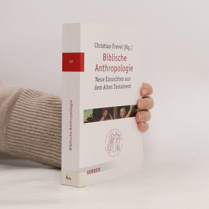 Arbeitsgemeinschaft der Deutschsprachigen Katholischen Alttestamentler und Alttestamentlerinnen. Jahrestagung Quaestiones Disputatae - 237: Biblische Anthropologie