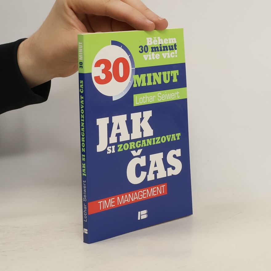 Lothar J. Seiwert Jak si zorganizovat čas. Během 30 minut víte víc!