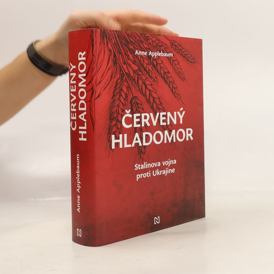 Anne Applebaum Červený hladomor: Stalinova vojna proti Ukrajine