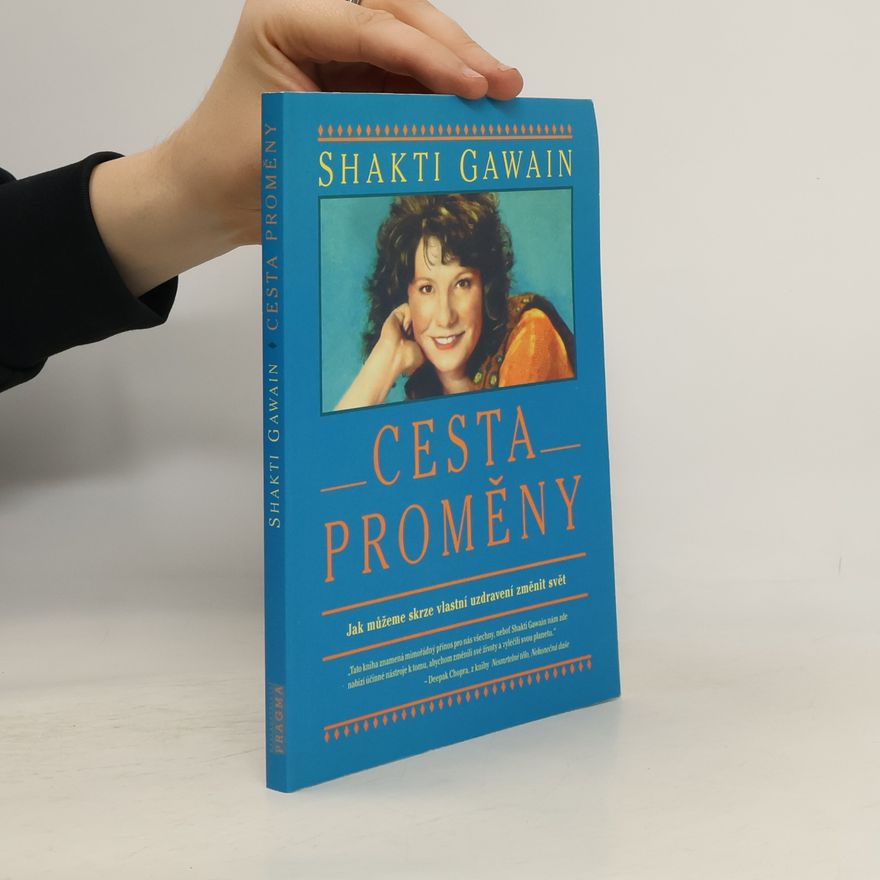 Shakti Gawain Cesta proměny: Jak můžeme skrze vlastní uzdravení změnit svět