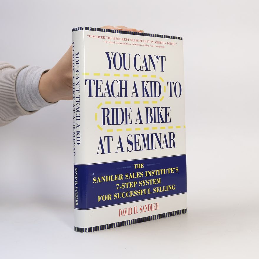 David H. Sandler You Can't Teach a Kid to Ride a Bike at a Seminar
