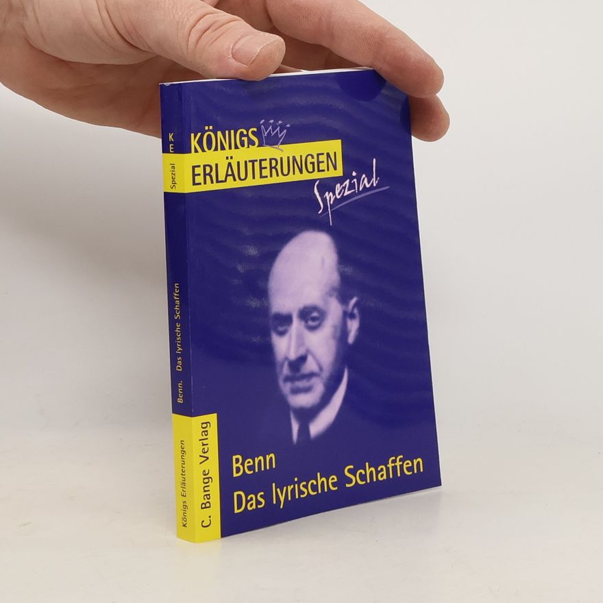 Rüdiger Bernhardt Königs Erläuterungen Spezial: Erläuterungen zu Gottfried Benn, Das lyrische Schaffen