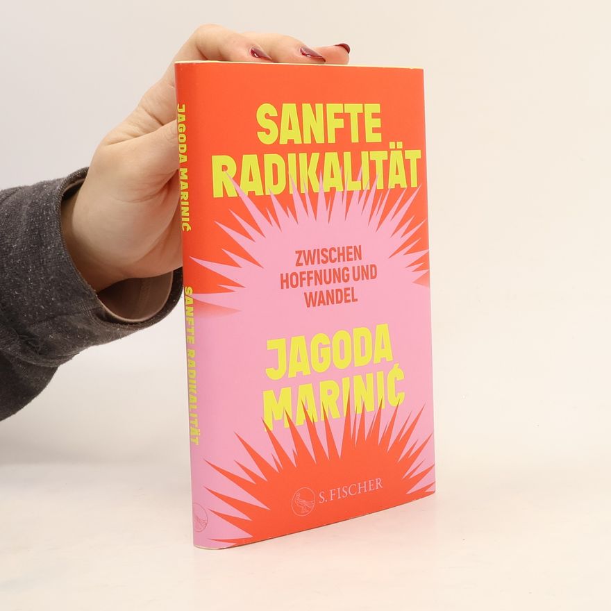 Jagoda Marinić Sanfte Radikalität. Zwischen Hoffnung und Wandel