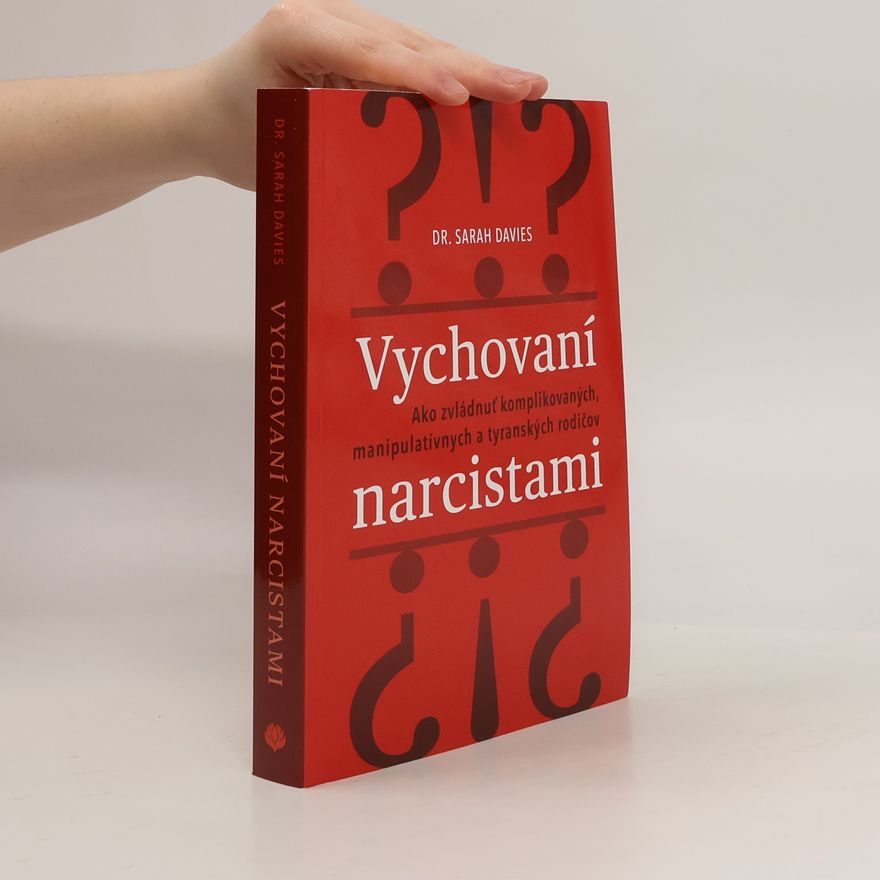 Dr. Sarah Davies Vychovaní narcistami: Ako zvládnuť komplikovaných, manipulatívnych a tyranských rodičov