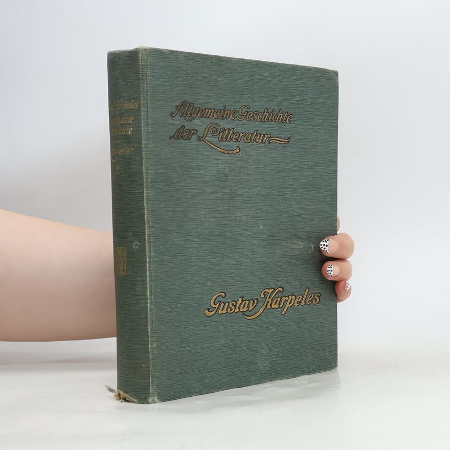 Gustav Karpeles Allgemeine Geschichte der Litteratur von ihren Anfängen bis auf die Gegenwart II.