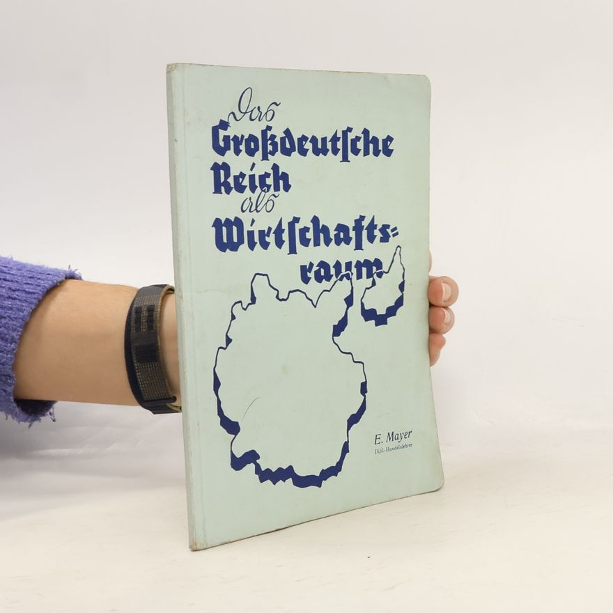 E. Mayer Das Großdeutsche Reich als Wirtschaftsraum