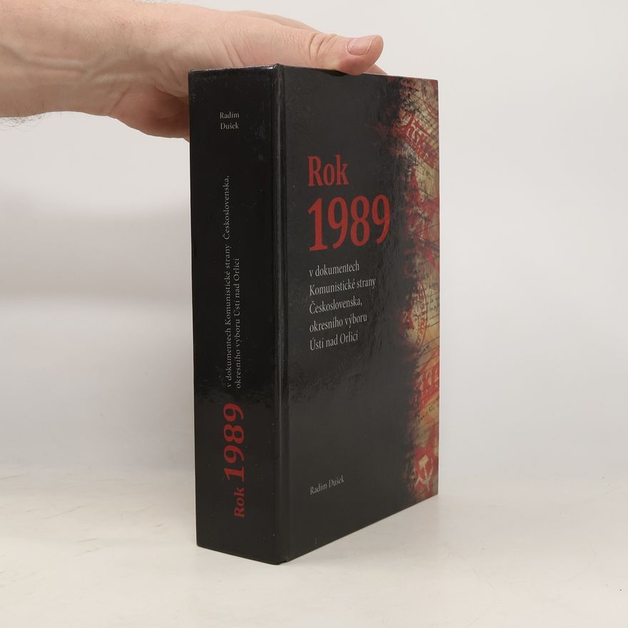 Radim Dušek Rok 1989 v dokumentech Komunistické strany Československa, okresního výboru Ústí nad Orlicí
