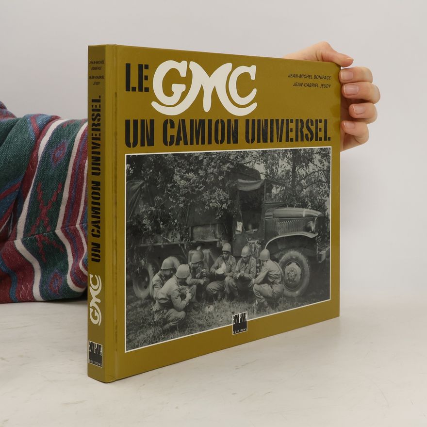 Jean-Michel Boniface Le GMC. Un camion universel