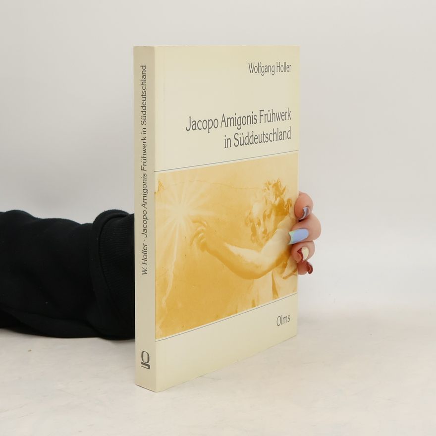 Wolfgang Holler Jacopo Amigonis Frühwerk in Süddeutschland