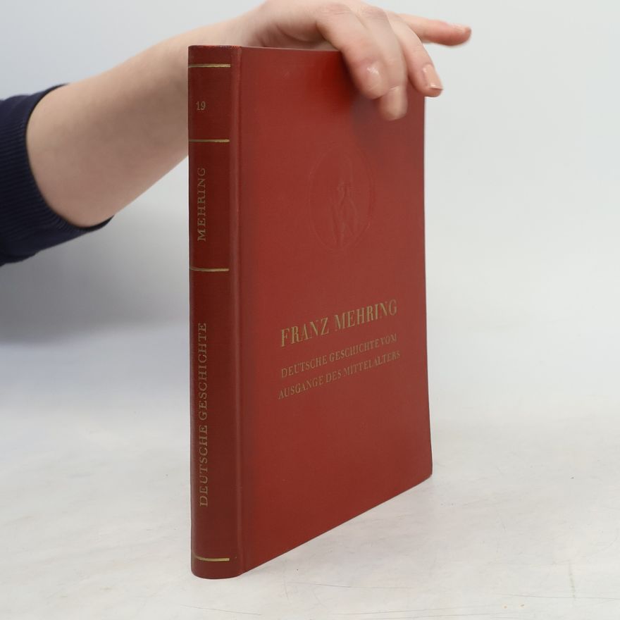 Franz Mehring Deutsche Geschichte vom Ausgange des Mittelalters