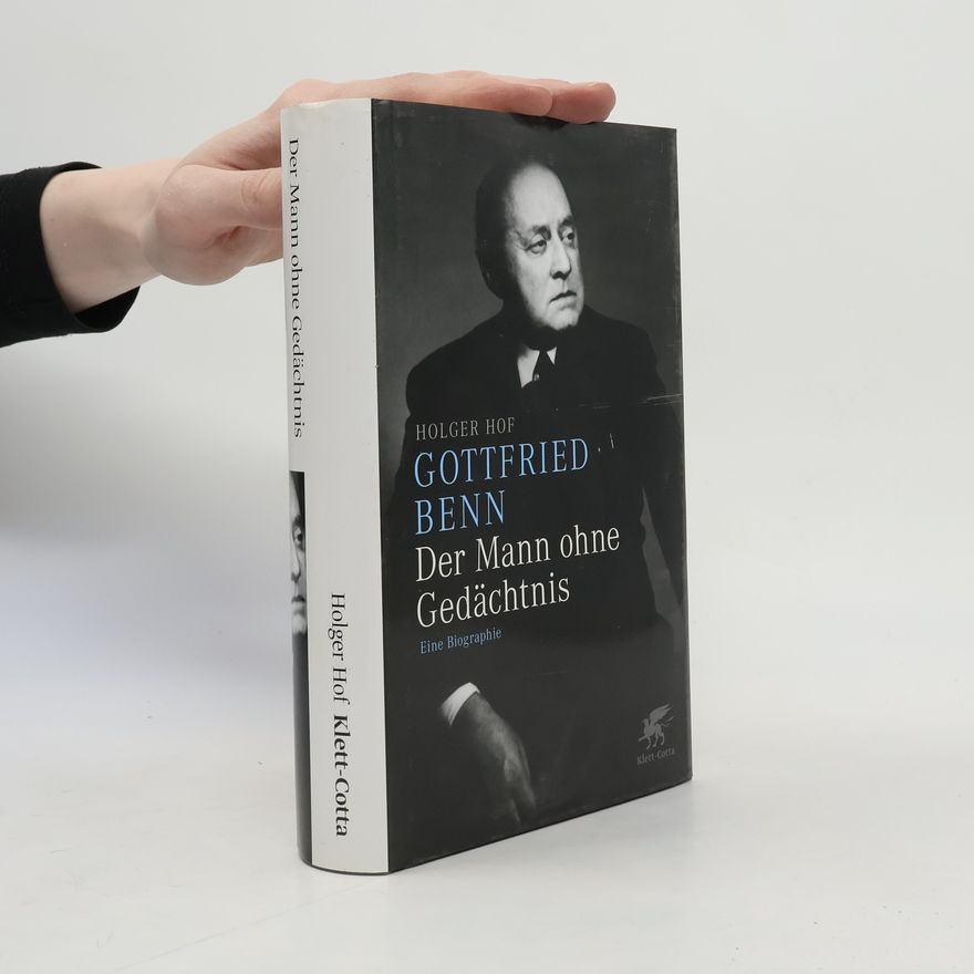 Holger Hof Gottfried Benn - der Mann ohne Gedächtnis
