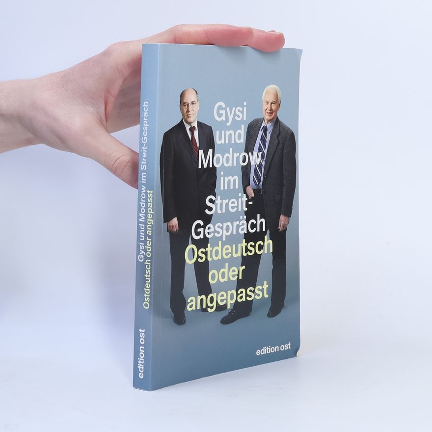 Gregor Gysi Ostdeutsch oder angepasst. Gysi und Modrow im Streitgespräch