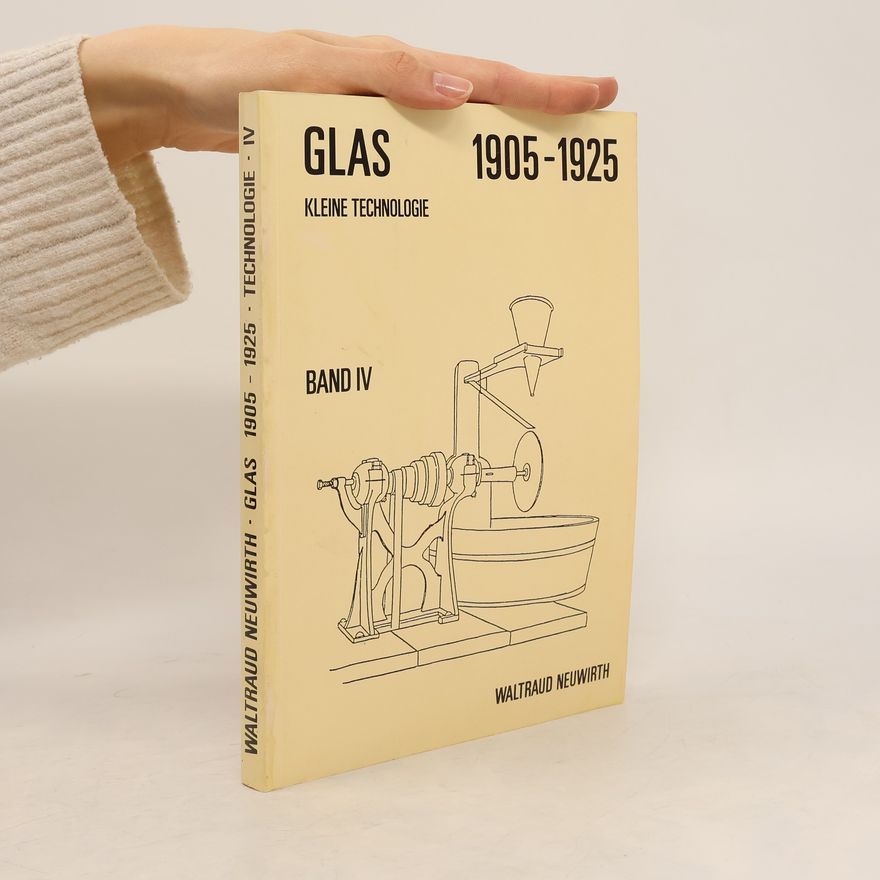 Waltraud Neuwirth Glas 1905-1925 Kleine Technologie. Band IV