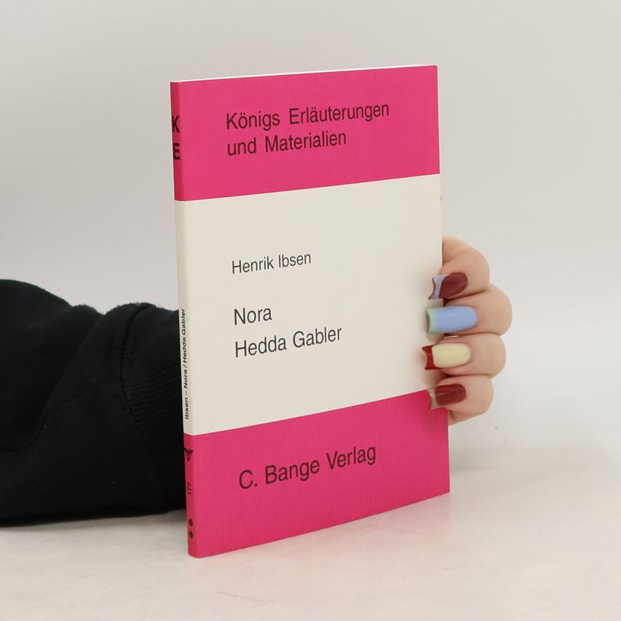Edgar Neis Königs Erläuterungen und Materialien - 177: Erläuterungen zu Henrik Ibsen Nora, Hedda Gabler