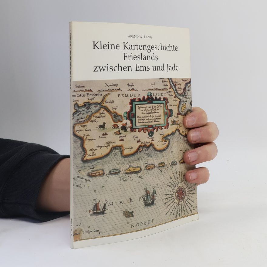 Arend W. Lang Kleine Kartengeschichte Frieslands zwischen Ems und Jade