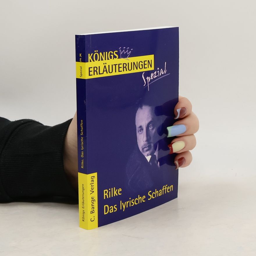Rüdiger Bernhardt Königs Erläuterungen Spezial: Erläuterungen zu Rainer Maria Rilke, Das lyrische Schaffen
