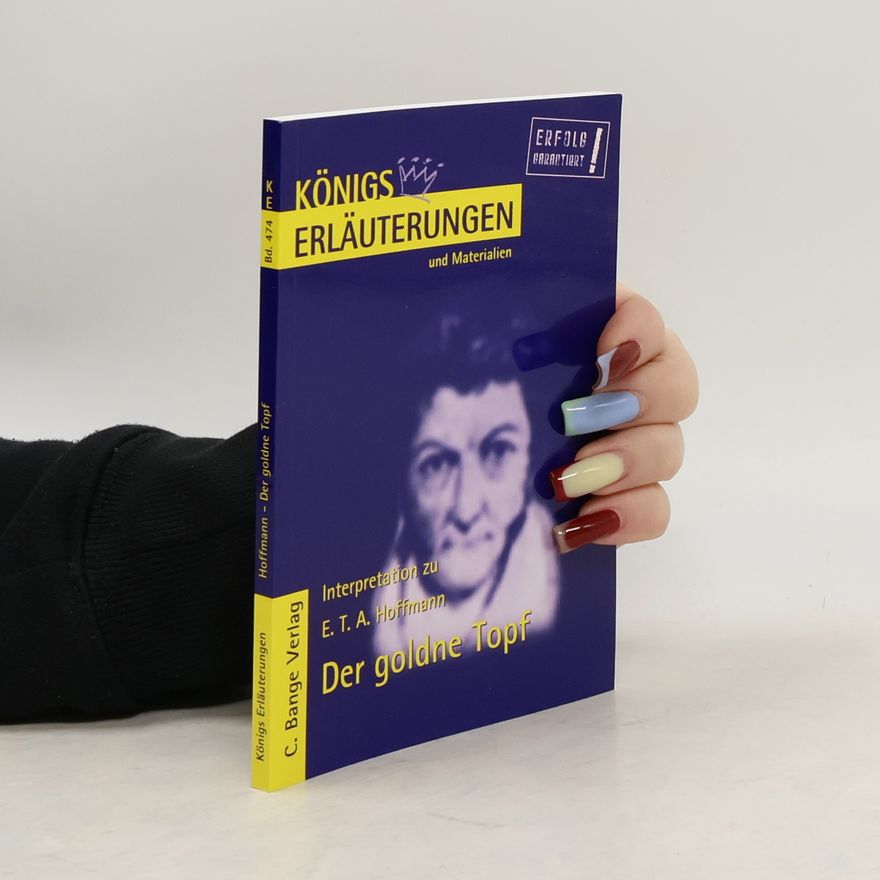 E. T. A. Hoffmann Königs Erläuterungen - 474: Erläuterungen zu E. T. A. Hoffmann, Der goldne Topf