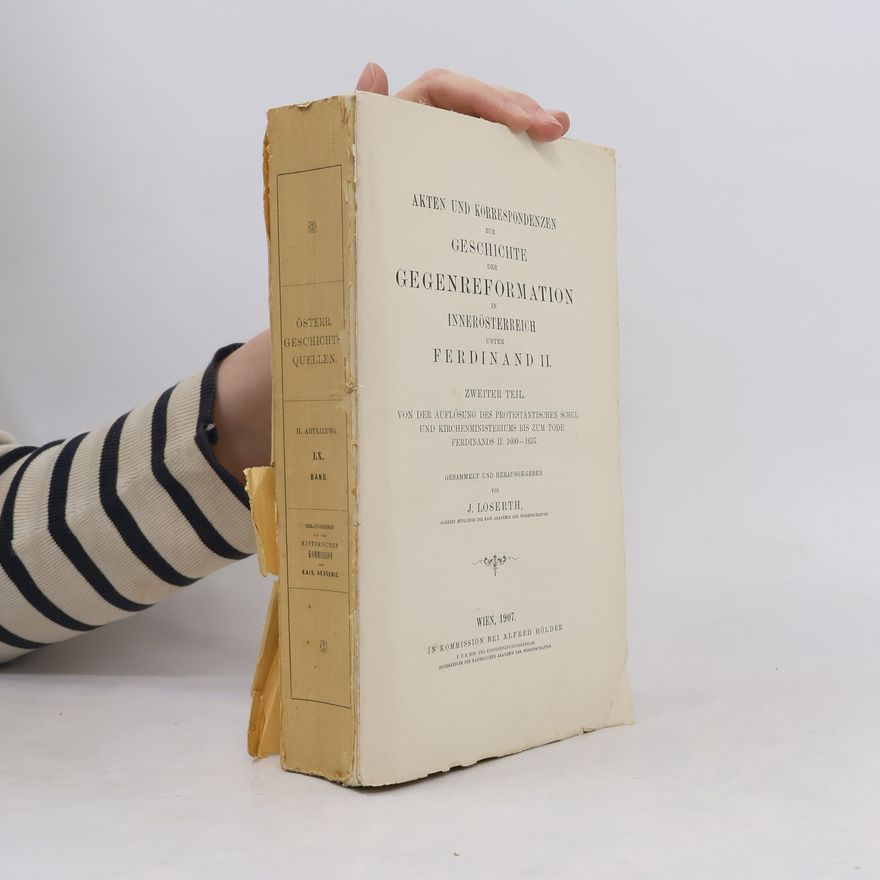 Johann Loserth Akten und Korrespondenzen zur Geschichte der Gegenreformation in Innerösterreich unter Ferdinand II.