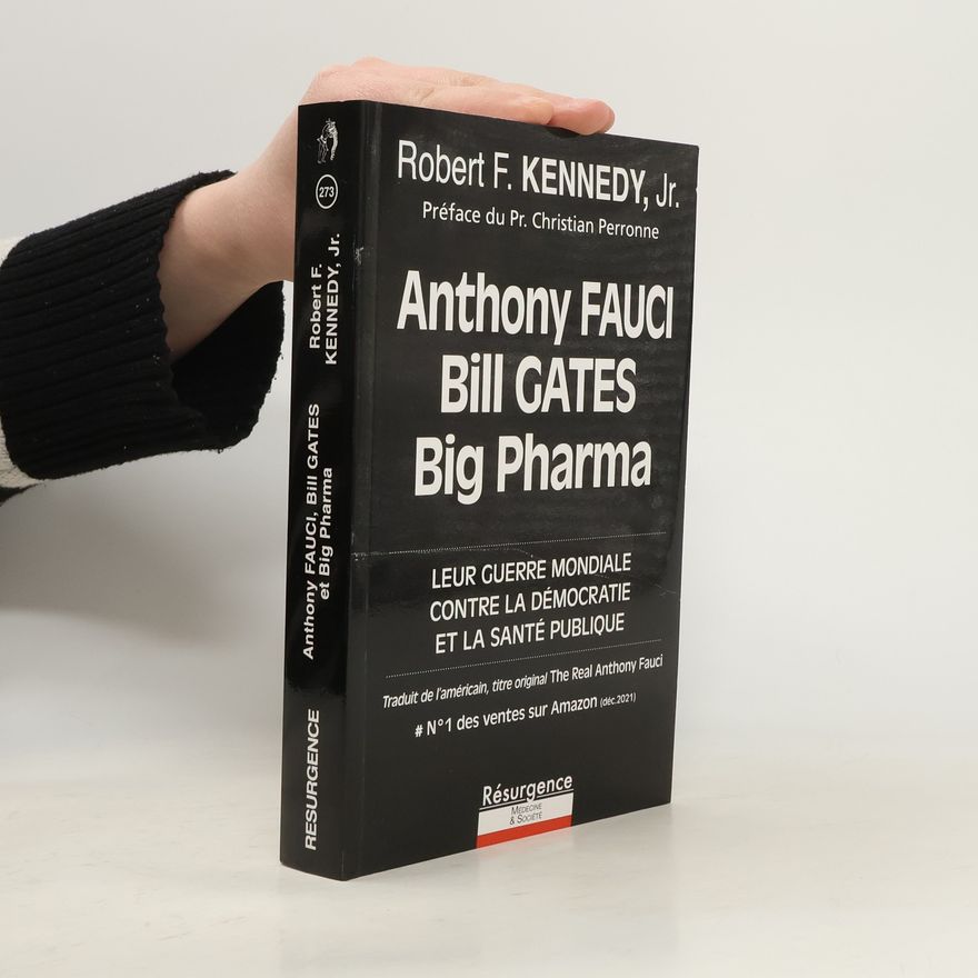 Robert F. Kennedy, Jr. Anthony Fauci, Bill Gates et Big Pharma - Leur guerre mondiale contre la démocratie et la santé publique