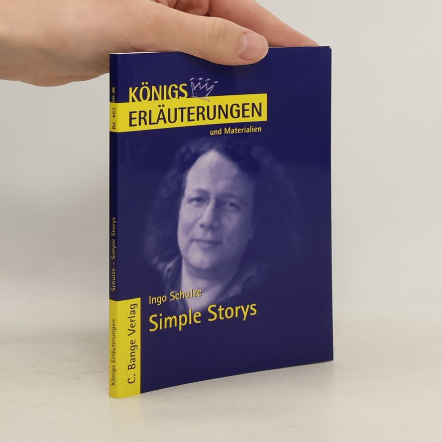 Stefan Munaretto Königs Erläuterungen und Materialien - 462: Erläuterungen zu Ingo Schulze, Simple Storys