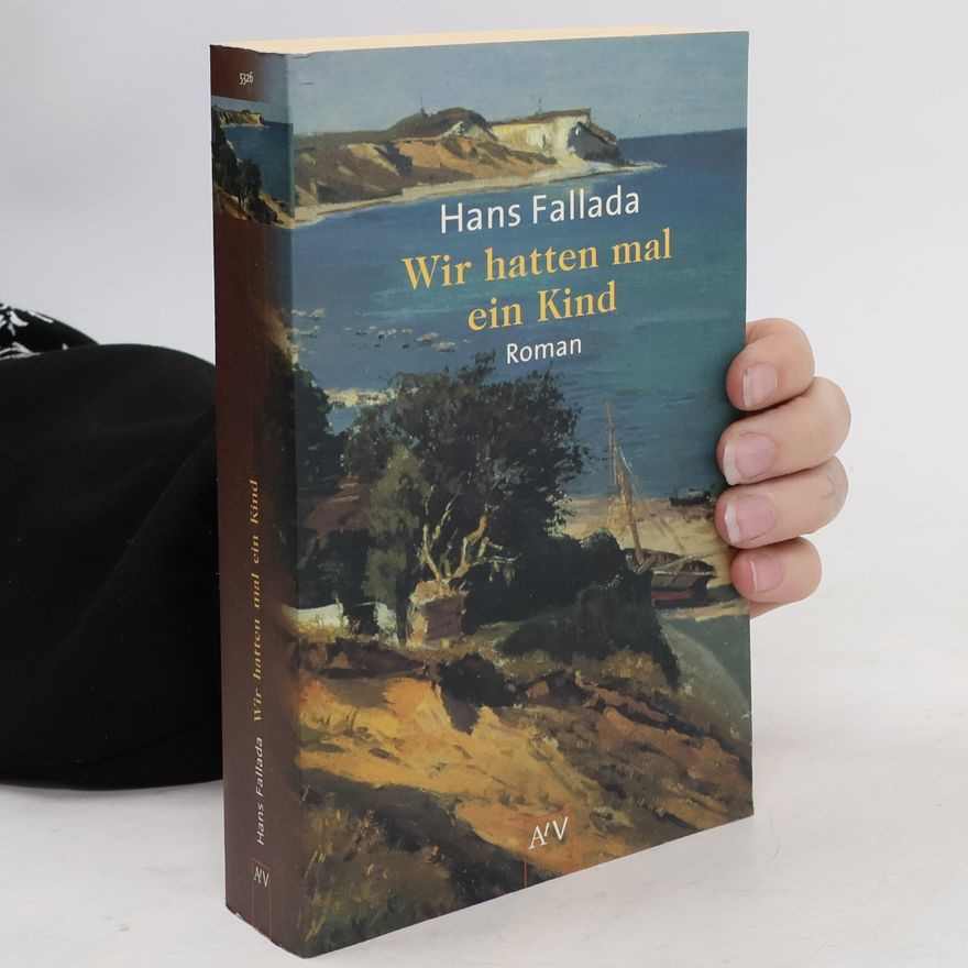 Hans Fallada Wir hatten mal ein Kind. Eine Geschichte und Geschichten