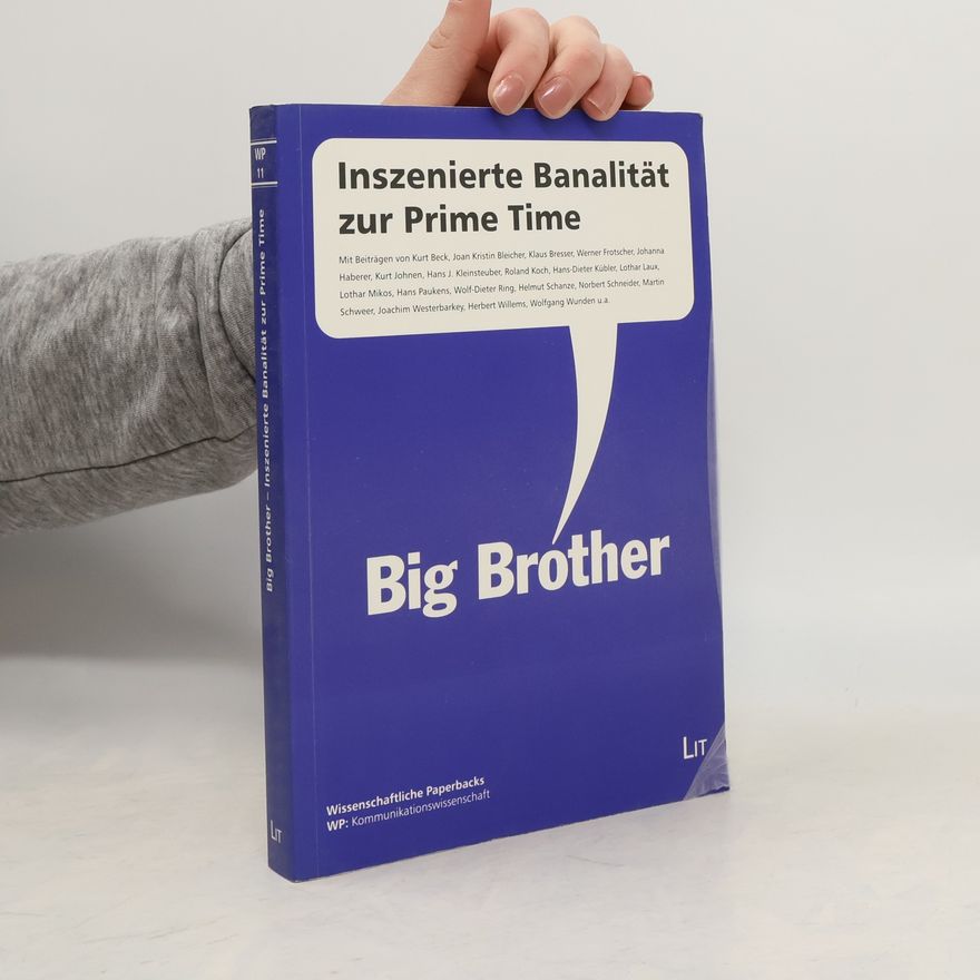 Wolf-Dieter Ring Big Brother: Inszenierte Banalität zur Prime Time