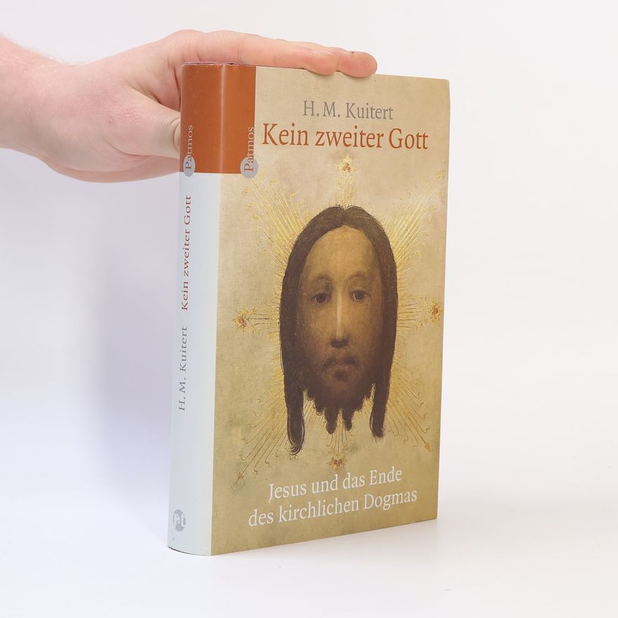 Harminus Martinus Kuitert Kein zweiter Gott: Jesus und das Ende des kirchlichen Dogmas