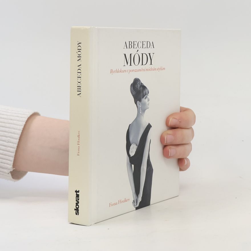 Fiona Ffoulkes Abeceda módy: Rychlokurs v porozumění módním stylům