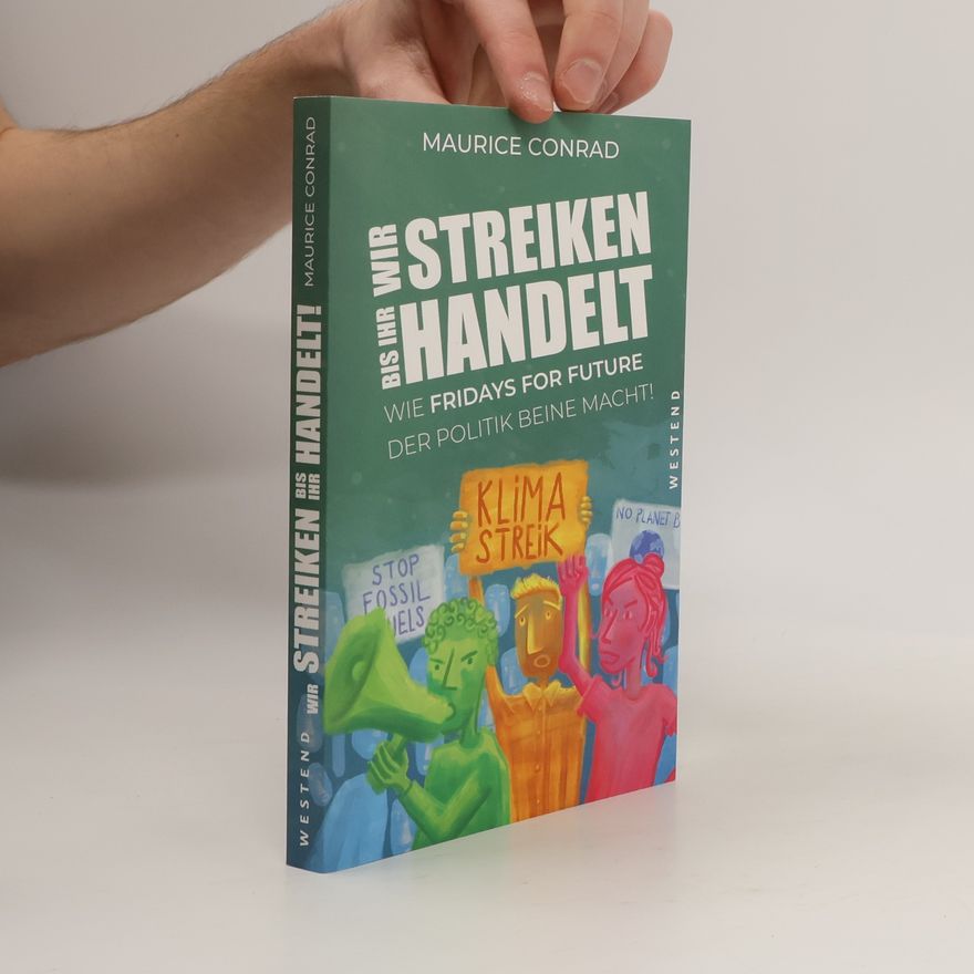 Maurice Conrad "Wir streiken, bis ihr handelt!". Wie Fridays for Future der Politik Beine macht
