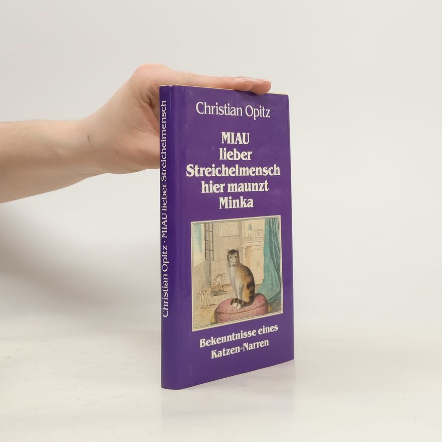 Christian Dittrich Opitz Miau, lieber Streichelmensch, hier maunzt Minka