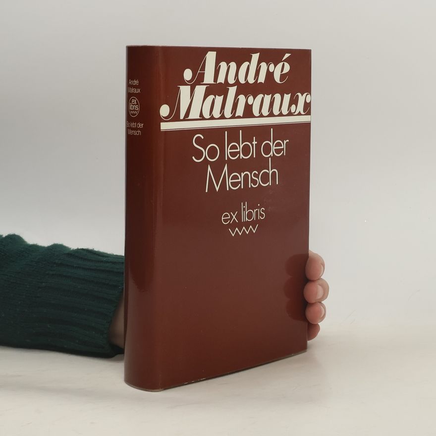 André Malraux So lebt der Mensch