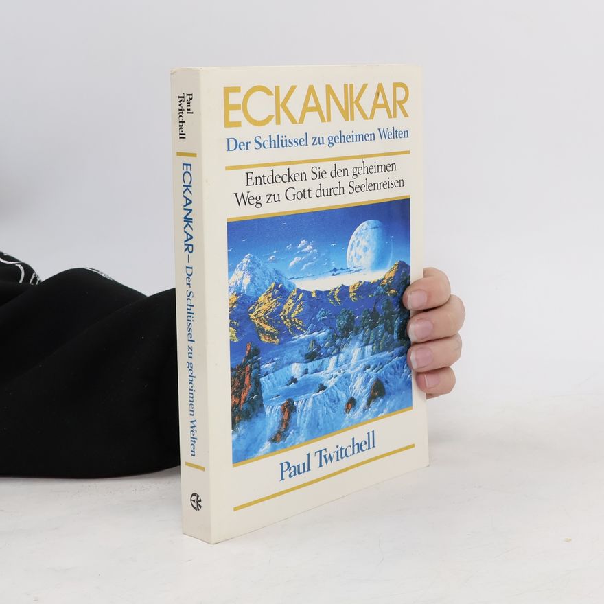 Paul Twitchell Eckankar. Der Schlüssel zu geheimen Welten