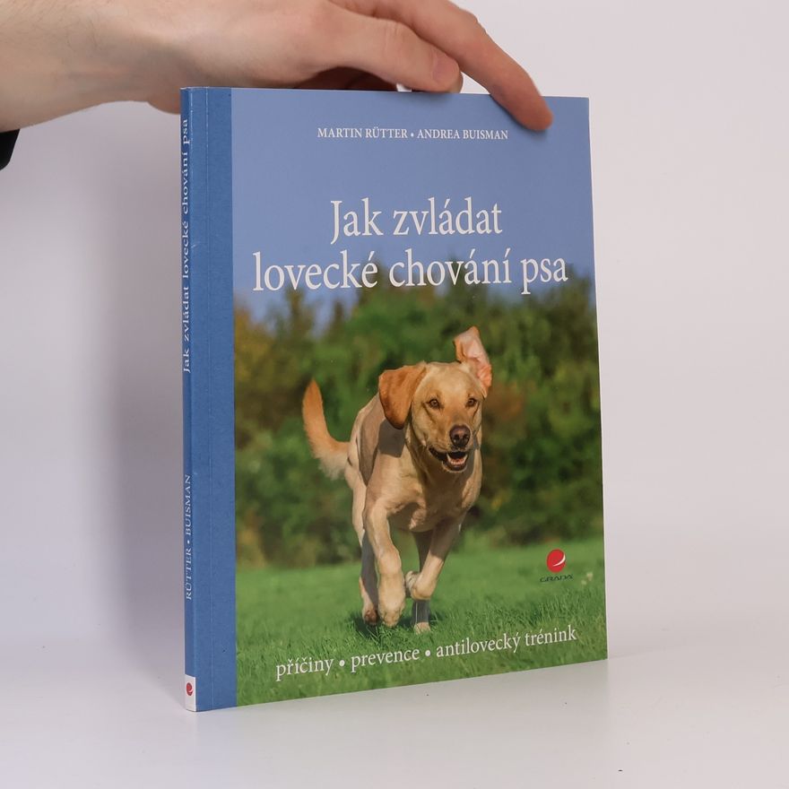 Martin Rütter Jak zvládat lovecké chování psa: Příčiny, prevence, antilovecký trénink