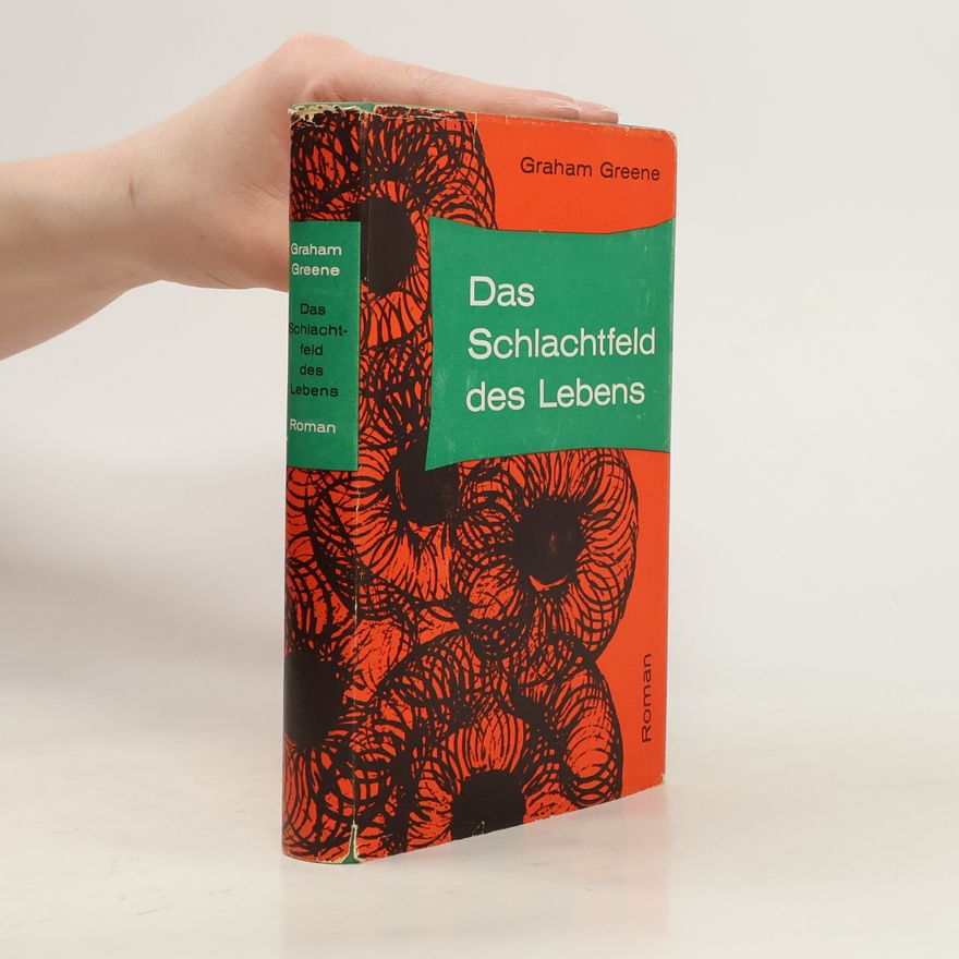 Graham Greene Das Schlachtfeld des Lebens