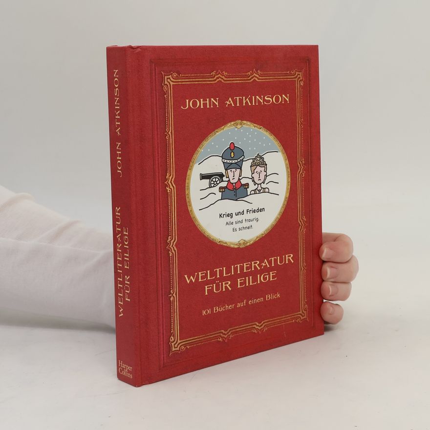John Atkinson Weltliteratur für Eilige, 101 Bücher auf einen Blick