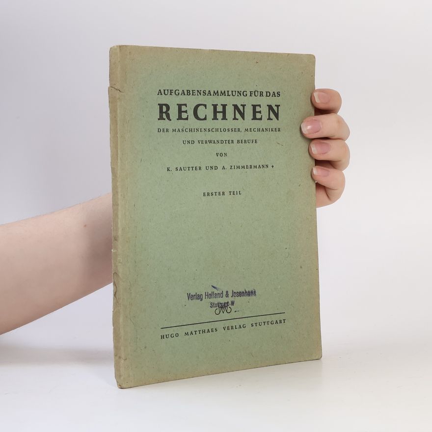 Karl Sautter Aufgabensammlung für das Rechnen der Maschinenschlosser, Mechaniker und verwandter Berufe Teil I.