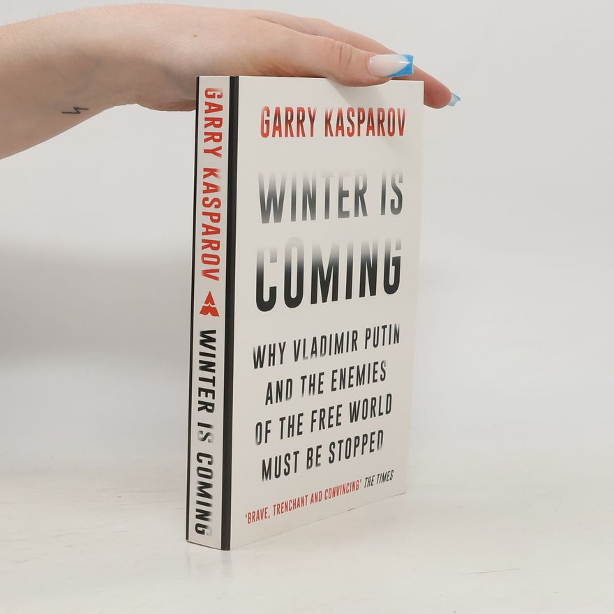 Garri Kasparov Winter is coming : why Vladimir Putin and the enemies of the free world must be stopped