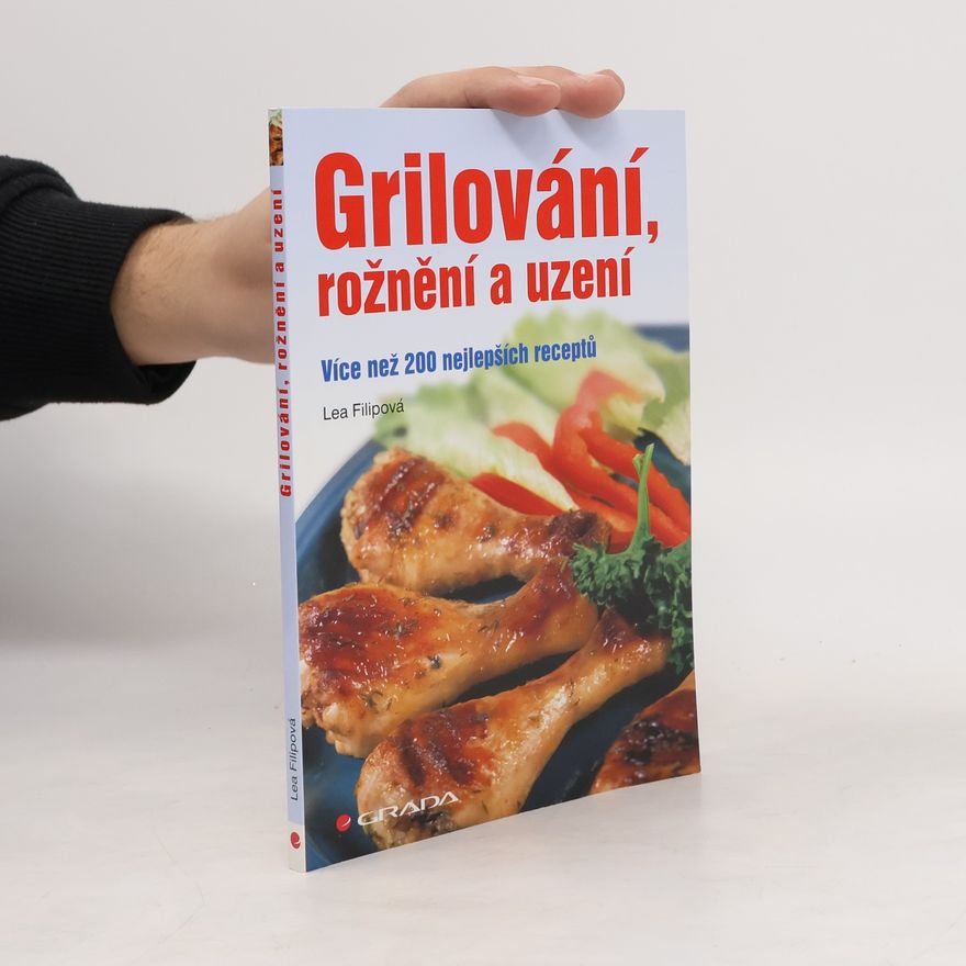 Lea Filipová Grilování,rožnění a uzení - více než 200 nejlepších receptů