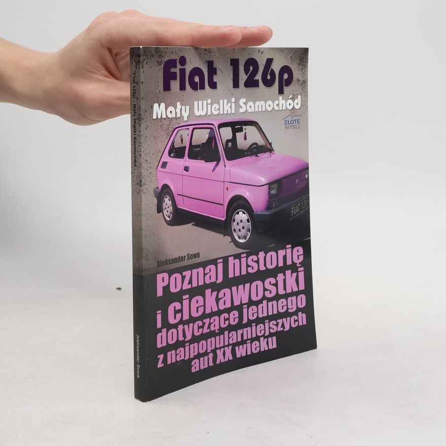 Aleksander Sowa Fiat 126p - Mały Wielki Samochód