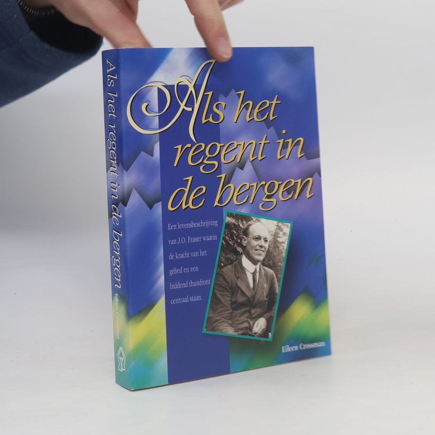 A. J. van der Linden Als het regent in de bergen. Een levensbeschrijving van J.O. Fraser waarin de kracht van het gebed en een biddend thuisfront centraal staan
