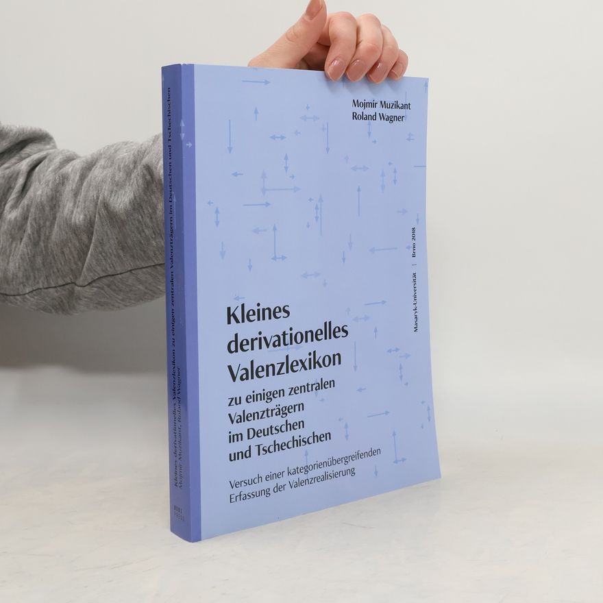 Mojmír Muzikant Kleines derivationelles Valenzlexikon zu einigen zentralen Valenzträgern im Deutschen und Tschechischen