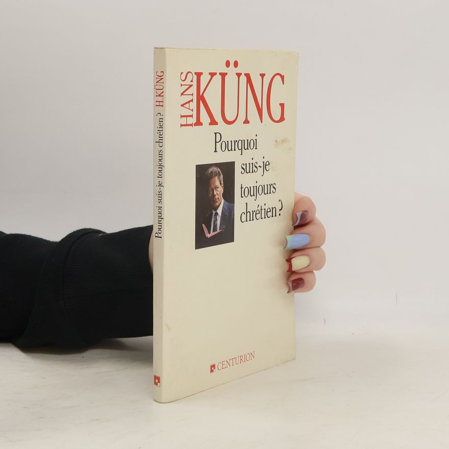 Hans Küng Pourquoi suis-je toujours chrétien ?