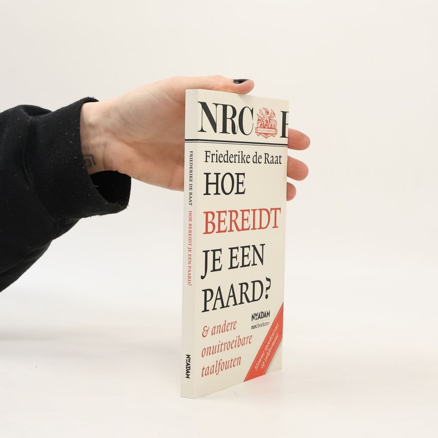 Friederike de Raat Hoe bereidt je een paard? & andere onuitroeibare taalfouten