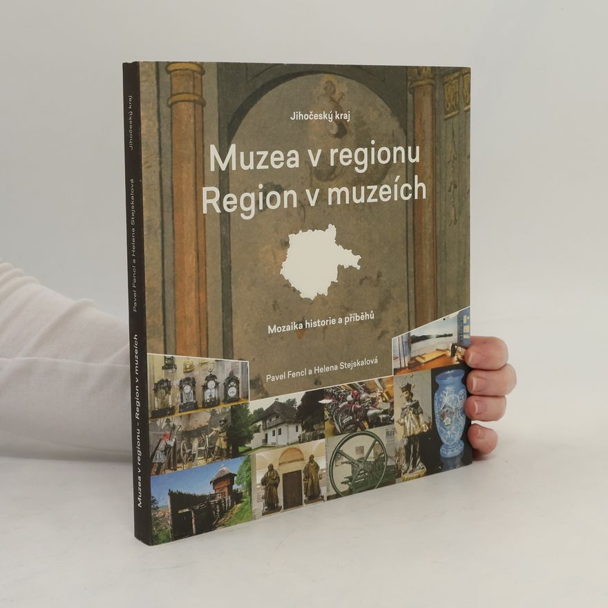 Helena Stejskalová Muzea v regionu - region v muzeích : mozaika historie a příběhů