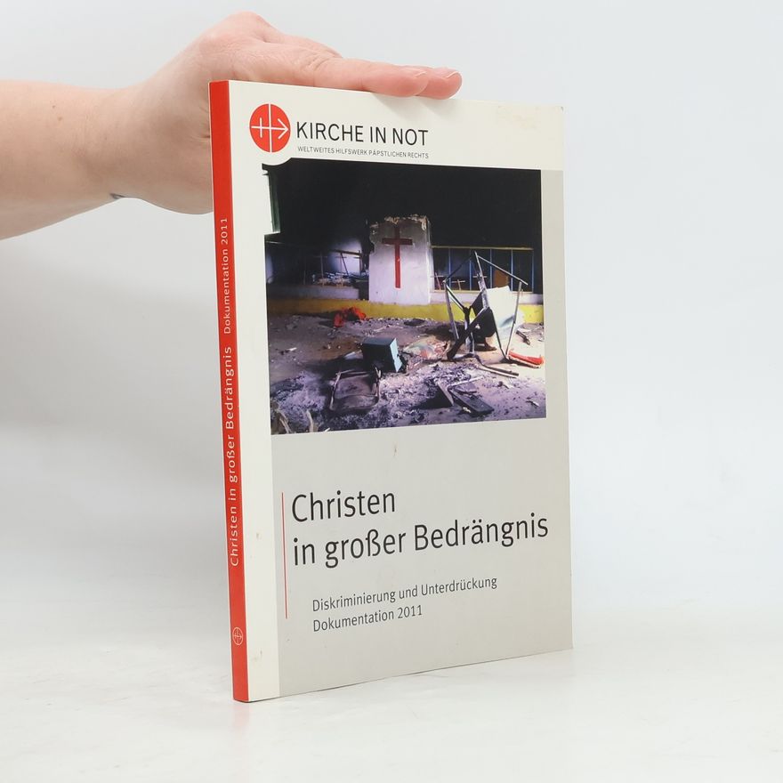 Various authors Christen in grosser Bedrängnis. Diskriminierung und Unterdrückung. Dokumentation 2011