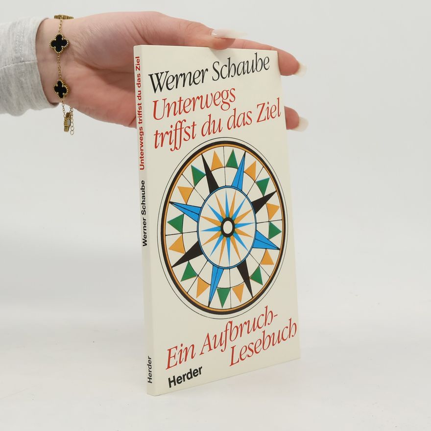 Werner Schaube Unterwegs triffst du das Ziel