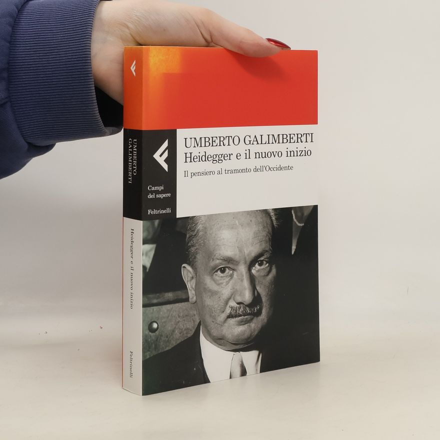 Umberto Galimberti Campi del sapere: Heidegger e il nuovo inizio. Il pensiero al tramonto dell'Occidente