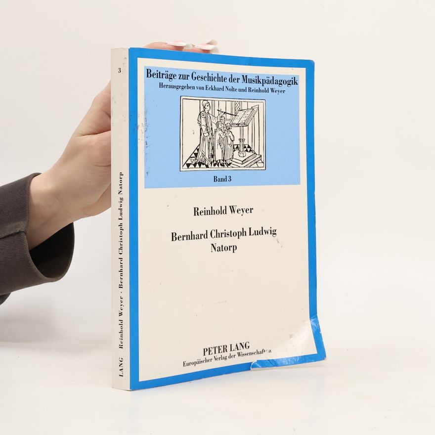 Bernhard Christoph Ludwig Natorp Beiträge zur Geschichte der Musikpädagogik - 3: Bernhard Christoph Ludwig Natorp